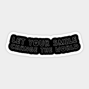 Let your smile change the world Sticker